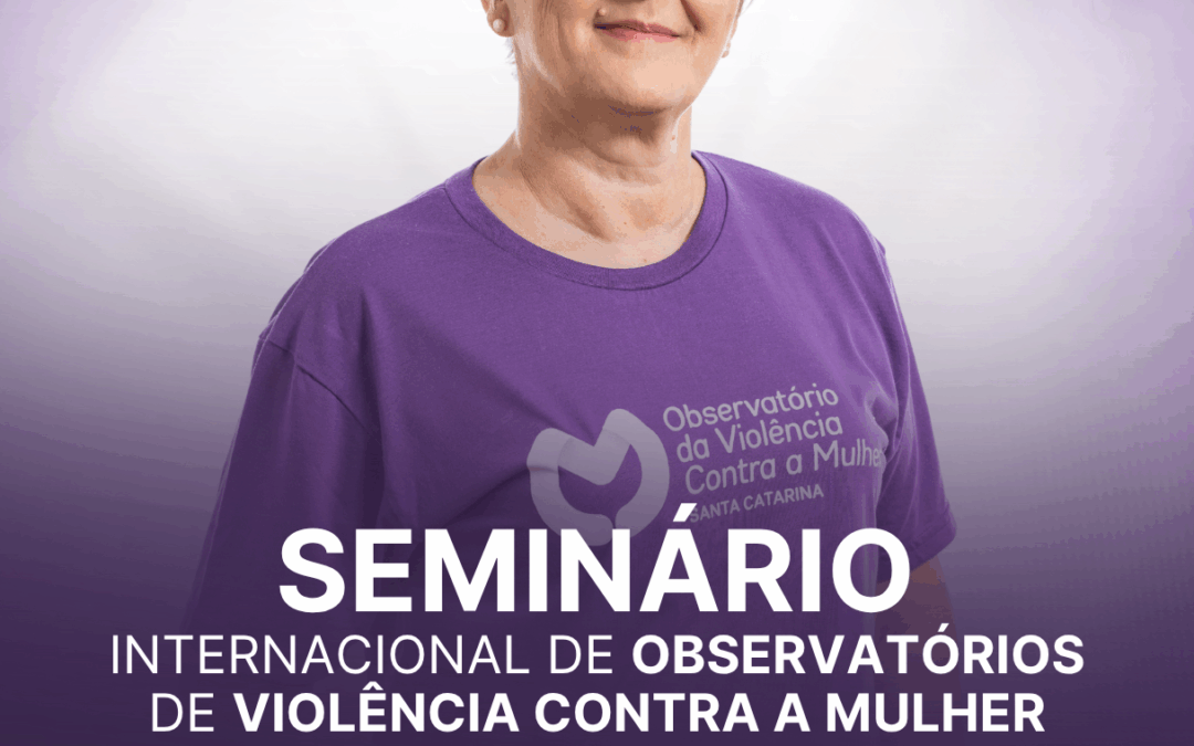 Seminário Internacional de Observatórios de Violência contra à Mulher reúne especialistas do Brasil, da Argentina e do Uruguai em Santa Catarina