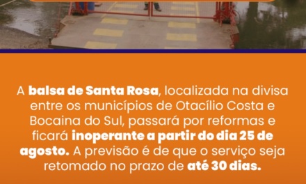 Prefeituras de Otacílio Costa e Bocaina do Sul informam: Balsa de Santa Rosa ficará inoperante para reformas a partir de 25 de agosto