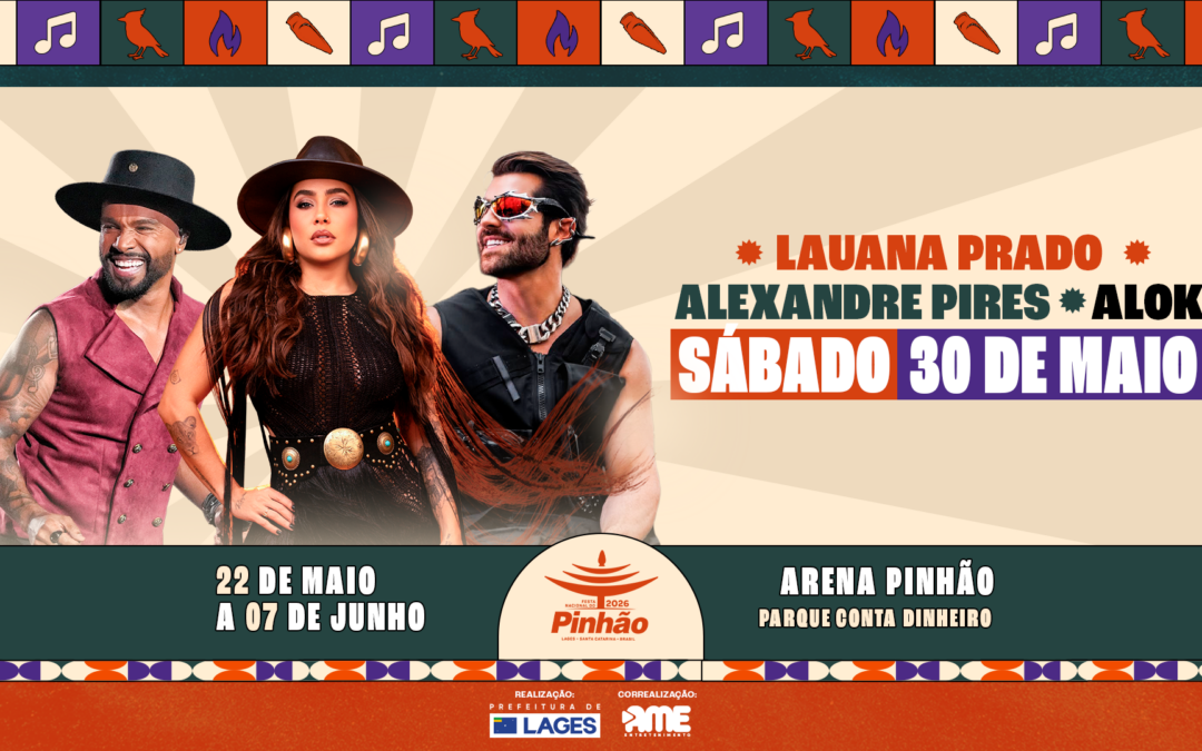 36ª Festa Nacional do Pinhão: Arena Pinhão recebe Lauana Prado, Alexandre Pires e Alok no dia 30 de maio