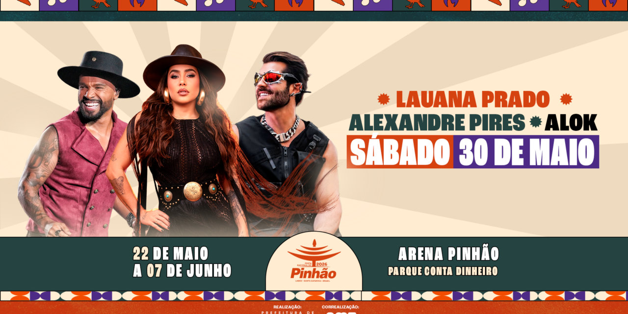 36ª Festa Nacional do Pinhão: Arena Pinhão recebe Lauana Prado, Alexandre Pires e Alok no dia 30 de maio