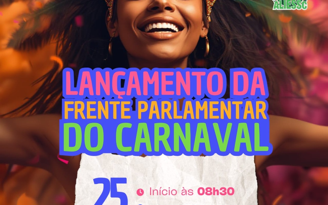 Deputada Luciane Carminatti lança Frente Parlamentar em Defesa do Carnaval na Alesc