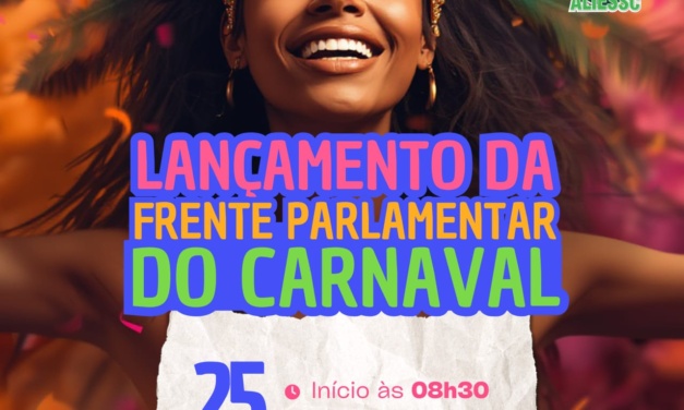 Deputada Luciane Carminatti lança Frente Parlamentar em Defesa do Carnaval na Alesc